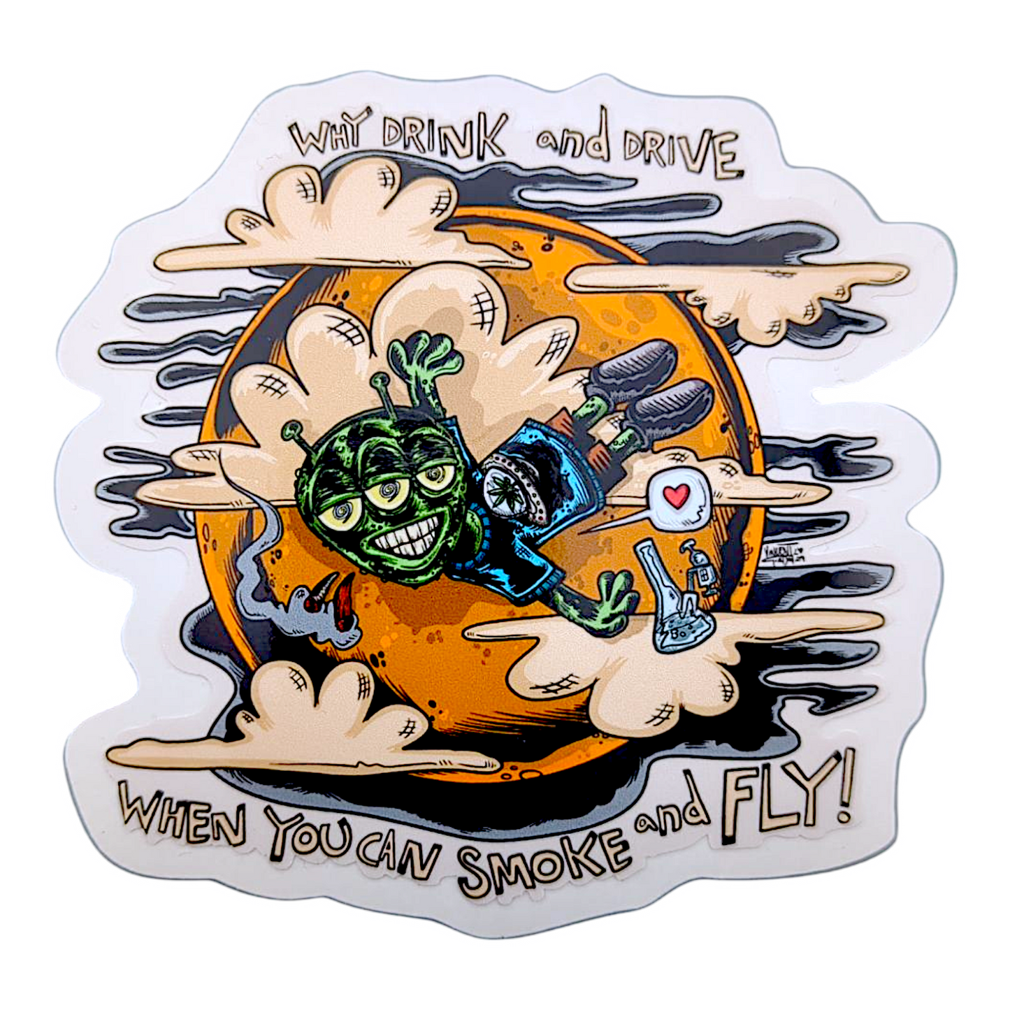 Vincent Gordon Why Drink and Drive When You Can Smoke and Fly! Sticker
4 x 4” die cut vinyl sticker