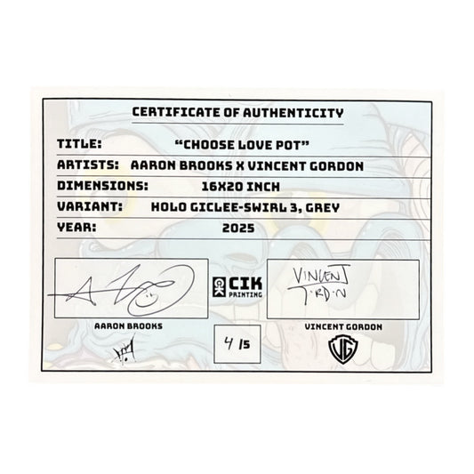 Aaron Brooks x Vincent Gordon Melty Bros
Choose Love Pot, 2025 
Holo Giclee - Swirl 3, Grey
16 x 20 in 
Edition of 5

Hand signed + numbered by the artists. Accompanied by Certificate of Authenticity. Printed in Colorado by CIK STUDIOS.