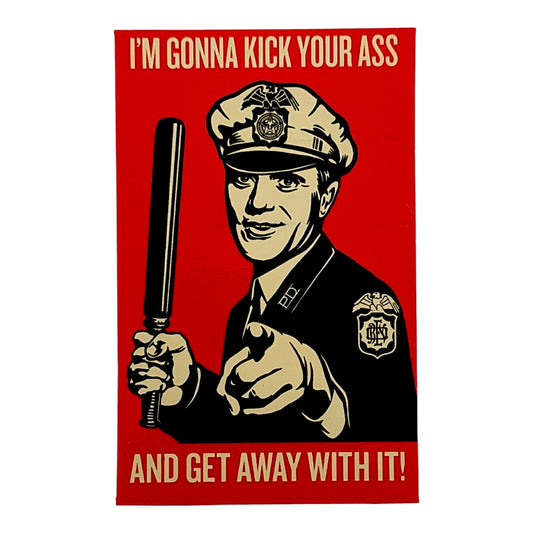 Shepard Fairey
I'm Gunna Kick Your Ass and Get Away with It
Vinyl sticker
2.5 x 3.75 in