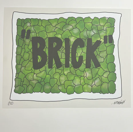 Wookerson
BRICK, 2024 
Print
11 x 14 in
Edition of 50

Hand Signed + Numbered by the artist