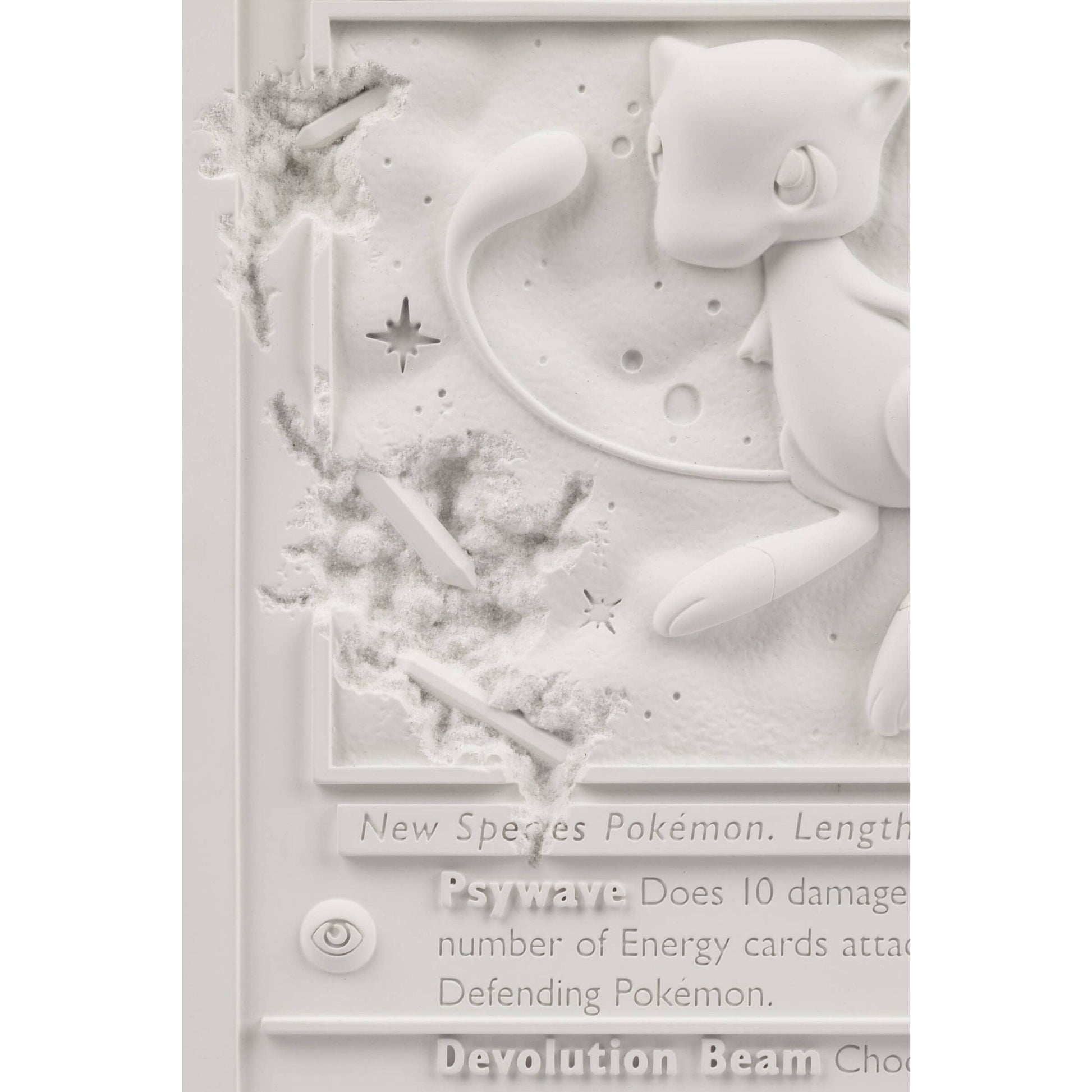 Daniel Arsham x Pokemon Crystalized Mew Card, 2022 12 x 8.6 x 1 in / 5 lbs Edition of 500  WHITE CRYSTALIZED MEW CARD is a sculpture modeled after the 1st edition Mew Card in the Pokémon Trading Card Game. It has been reimagined as a monument of Kanto uncovered through the passage of time. This edition, made of white cast resin and crystal dust, is a scaled down version of larger work made in Arsham Studio.